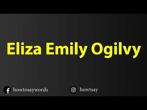 How To Pronounce Eliza Emily Ogilvy