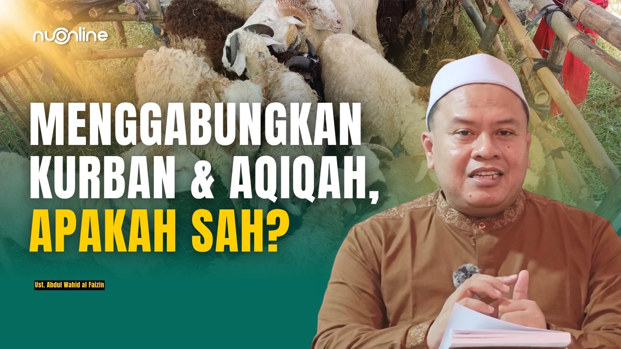 Hukum Niat Aqiqah Digabungkan dengan Kurban | Ust. Abdul Wahid Al Faizin