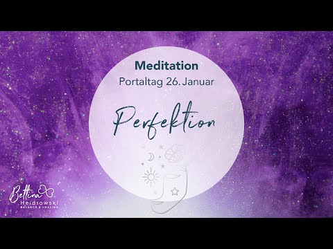 Meditation – Portaltag 26.01.2022 - Perfektion