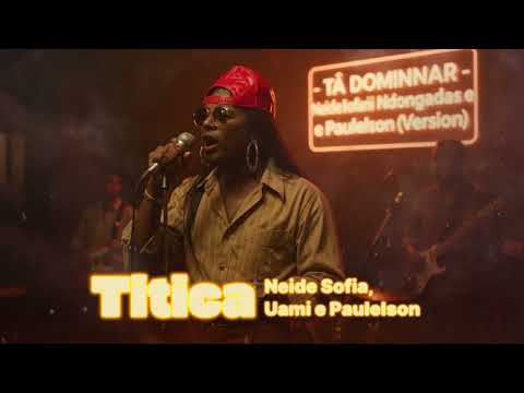 Tá Dominar - Titica   Neide Sofia, Uami Ndongadas e Paulelson (OBSERVAN VERSION)