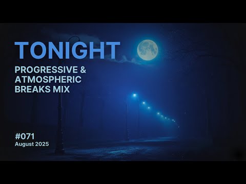 Tonight - Progressive and Atmospheric Breaks Mix, August 2025
