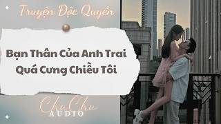 Download lagu Truyện Audio || Bạn Thân Anh Trai Quá Cưng Chiều Tôi || ChuChu Audio mp3