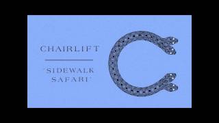Chairlift - Sidewalk Safari