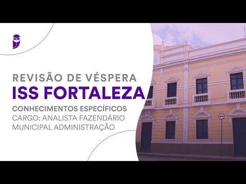 Revisão de Véspera ISS Fortaleza - Conhecimentos Específicos - Analista Fazendário Municipal