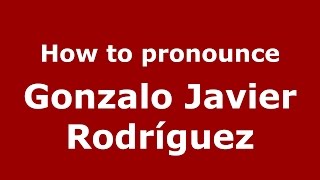 How to pronounce Gonzalo Javier Rodríguez