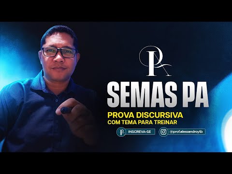 SEMAS PA: PROVA DISCURSIVA E TEMA