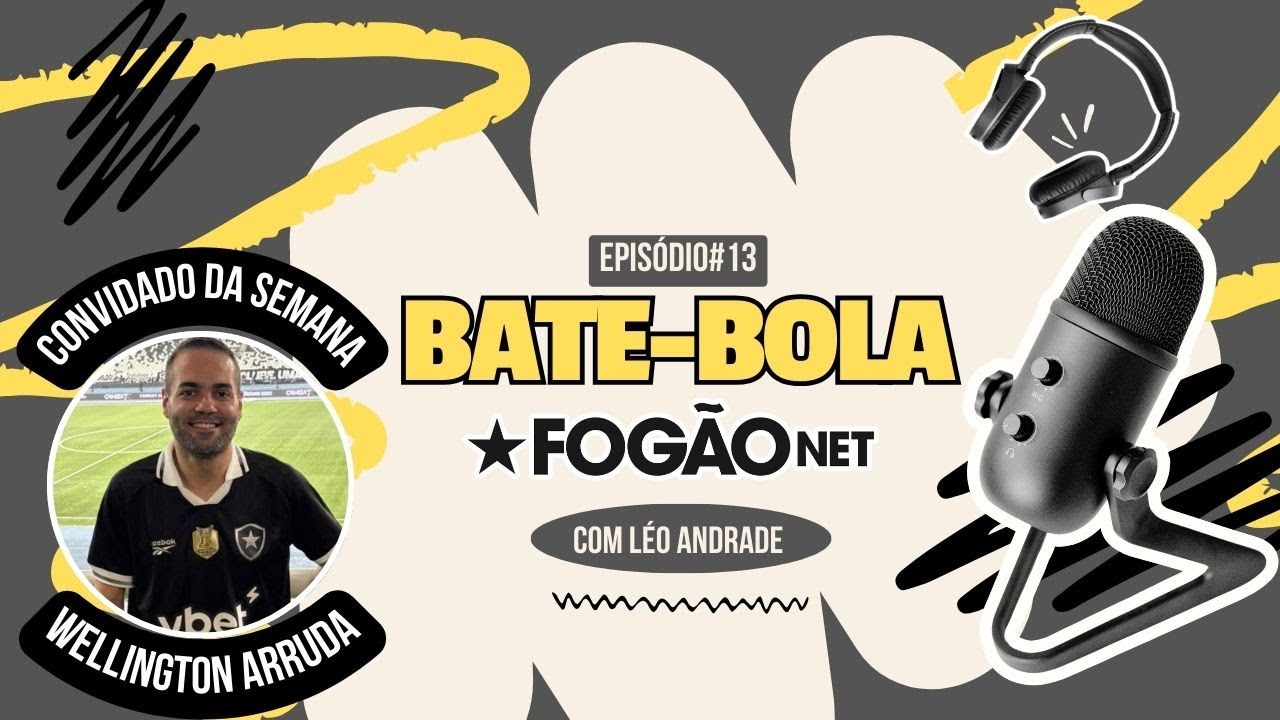 VÍDEO | Bate-Bola FogãoNET 13 recebe Wellington Arruda: bastidores, história e opiniões sobre Botafogo