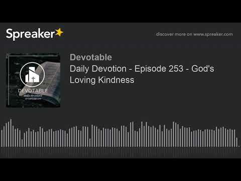 Daily Devotion - Episode 253 - God's Loving Kindness