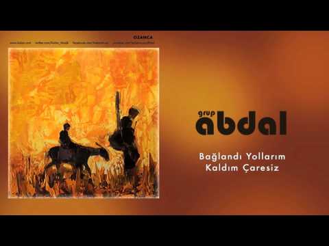 Grup Abdal - Bağlandı Yollarım Kaldım Çaresiz [ Ozanca © 2013 Kalan Müzik ]