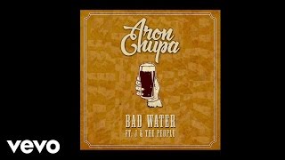 AronChupa - Bad Water  (feat. J &amp; The People) - Audio