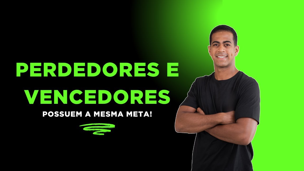 Vencedores e Perdedores Têm a Mesma Meta - Como Ser Vencedor