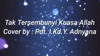 Download lagu Tak Tersembunyi Kuasa Allah | Cover by : Pdt. I.Kd.Y.Adnyana mp3