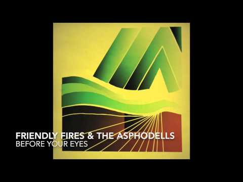 Friendly Fires & The Asphodells - Before Your Eyes