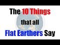 The 10 Things That All Flat Earthers Say