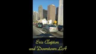 Eric Clapton &amp; Downtown LA