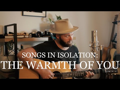 Songs In Isolation: Episode 1 - The Warmth of You