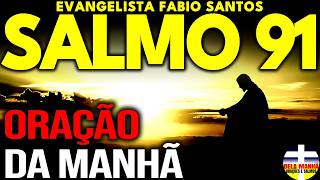 FAÇA ESTA ORAÇÃO do SALMO 91: Hoje seu dia vai ser muito abençoado!