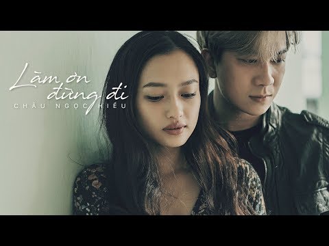 Làm ơn đừng đi - Châu Ngọc Hiếu