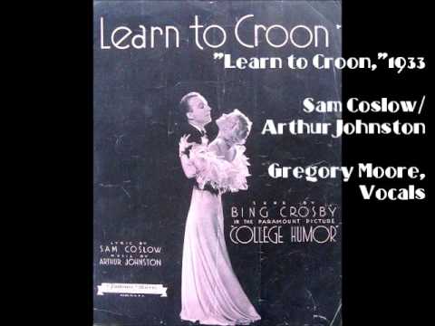 "Learn to Croon," Sam Coslow/Arthur Johnston, Gregory Moore, vocals