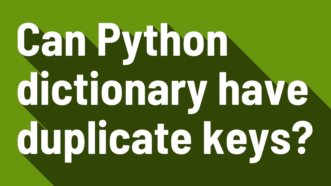 Can Python dictionary have duplicate keys?