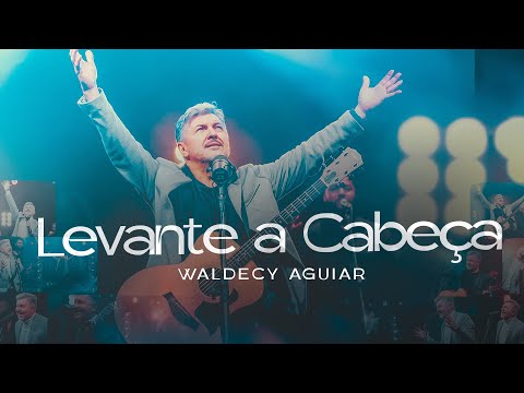 Waldecy Aguiar - Levante a cabeça [ CLIPE OFICIAL ]