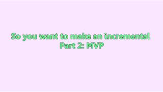 Thumbnail for So you want to make an incremental - Part 2: MVP