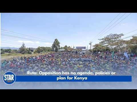 Ruto - Opposition has no agenda, policies or plan for Kenya