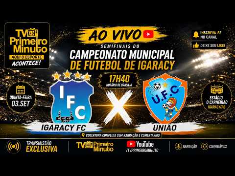 🔴 AO VIVO | IGARACY FC 🆚 UNIÃO | SEMIFINAL DO CAMPEONATO MUNICIPAL DE IGARACY | TV PRIMEIRO MINUTO