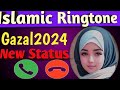 Islamic Status | Ghazal Ringtone 2024 Naat Gazal 2024 | Gojol New Gazol