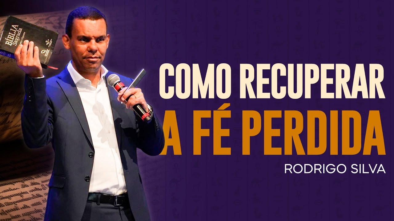 Sermão de Rodrigo Silva | COMO RECUPERAR A FÉ PERDIDA