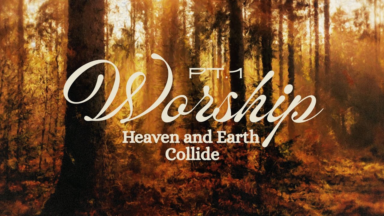 Worship: Heaven and Earth Collide