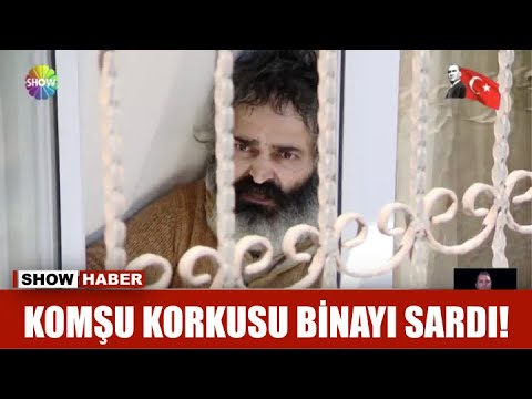 Komşu korkusu binayı sardı!
