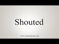 How To Say Shouted