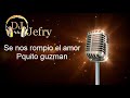 Se nos rompio el amor   Paquito Guzman LETRA Dj Jefry