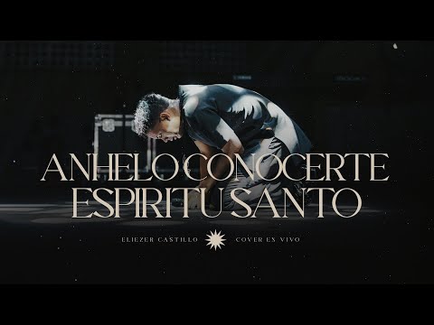 Anhelo Conocerte Espiritu Santo & Yo NAVEGARÉ - Eliezer Castillo (EN VIVO)