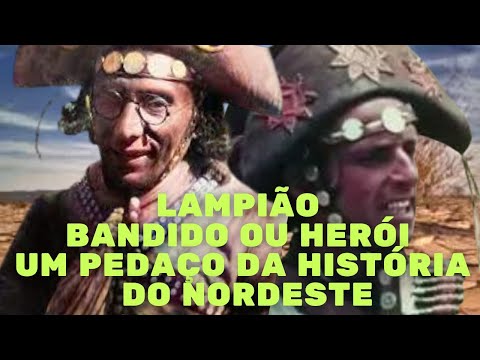 LAMPIÃO, BANDIDO OU HERÓI, UM PEDAÇO DA HISTÓRIA DO NORDESTE