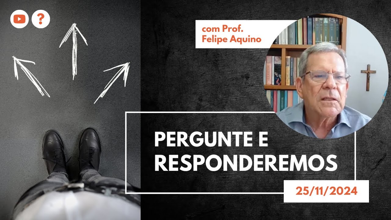 PERGUNTE E RESPONDEREMOS - 25.11.2024