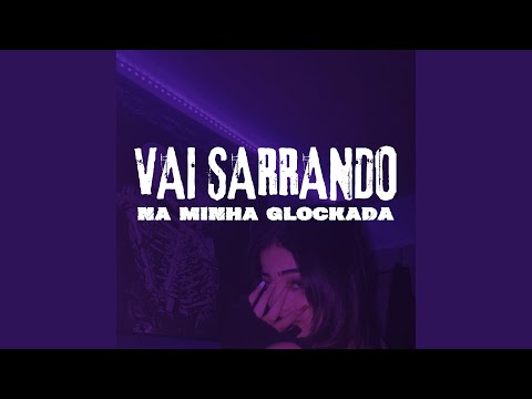 Vai Sarrando Na Minha Glockada