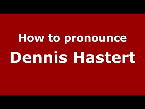 How to pronounce Dennis Hastert