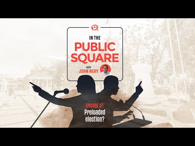 [WATCH] In The Public Square with John Nery: Preloaded elections?