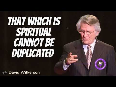That Which Is Spiritual Cannot Be Duplicated - David Wilkerson