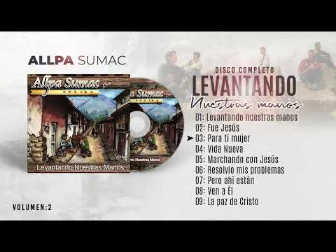 Allpa Sumac Perú - "Levantando nuestras Manos" Volumen 2 Completo / Año 2005