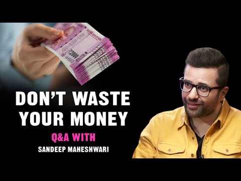 Don't Waste Your Money - Q&A #6 With Sandeep Maheshwari