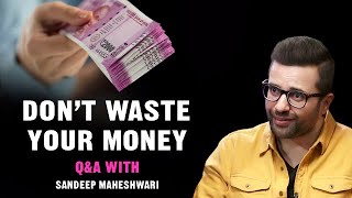 Don&#39;t Waste Your Money - Q&amp;A #6 With Sandeep Maheshwari
