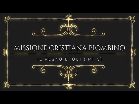 Il Regno è Qui ( PT3)  - Missione Cristiana Piombino