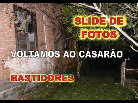 SLIDE DE FOTOS + BASTIDORES =  VOLTAMOS AO CASARÃO QUE PAI SUICIDOU