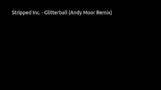 Stripped Inc. - Glitterball (Andy Moor Remix)