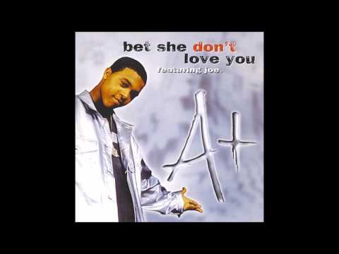 A+ ft. Joe - Bet She Don't Love You