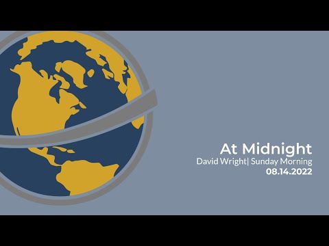 At Midnight | David Wright | Sunday Morning | August 14, 2022