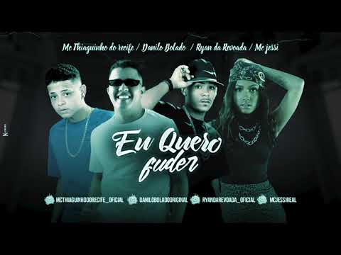 MC THIAGUINHO DO RECIFE DANILO BOLADO RYAN DA REVOADA E MC JESSI - EU QUERO FUDER - REMIX BREGA FUNK